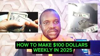 How To Make $100 weekly in 2025