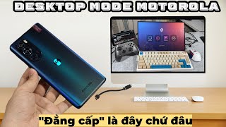 Desktop Mode Trên Motorola Edge Plus 2022: "Đẳng Cấp" hơn bạn nghĩ !