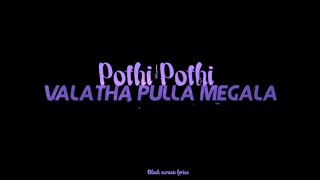 Pothi pothi valatha pulla megala 💞love felling 💞whatsapp status in tamil💞black screen lyrics