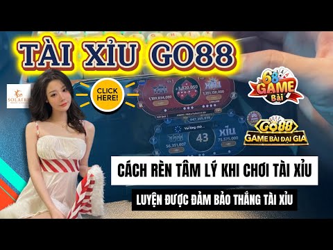 Go88 (2025) | Hướng dẫn cách chơi tài xỉu go88 luôn thắng | Cách rèn tâm lý khi chơi tài xỉu go88