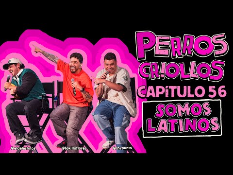 PERROS CRIOLLOS - SOMOS LATINOS, CAP. 56