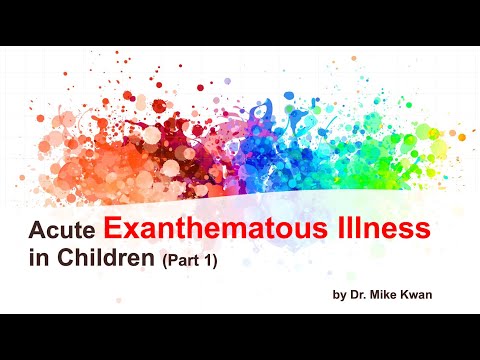 Acute Exanthematous Illness in Children (Part 1) by Dr. Mike Kwan  [October 29, 2021] (by Request)