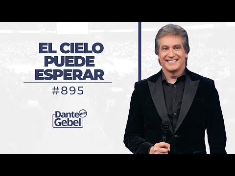 Dante Gebel #895 | El cielo puede esperar