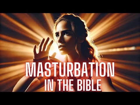 What Does the Bible Say About Masturbation? The Hidden Truth Revealed