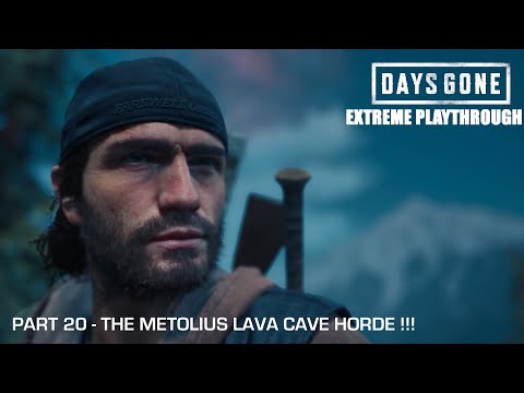 Days Gone - THE EXTREME PLAYTHROUGH / Part 20 - THE METOLIUS LAVA CAVE HORDE!!!