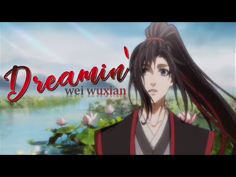 Wei Wuxian || Dreamin' [Mo Dao Zu Shi AMV]