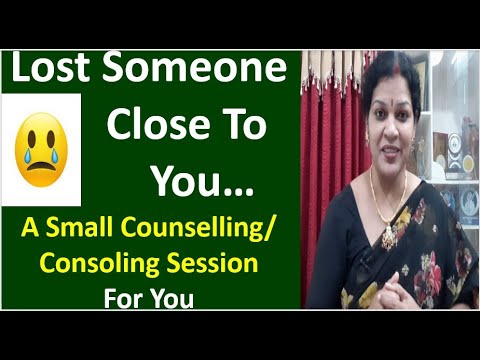 Lost Someone Close To You ...A Small Counselling/ Consoling Session For You.