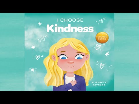 I Choose Kindness by Elizabeth Estrada | A Picture Book About Kindness, Compassion & Empathy