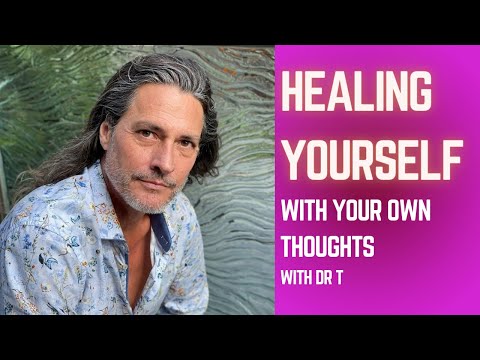 Healing Yourself with the Power of Thought with Dr.T | Episode 34