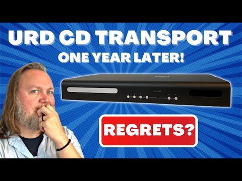 One year later: Do I REGRET paying $1,299 for the Urd CD transport?