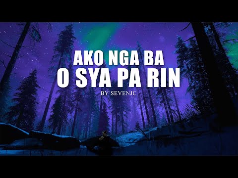 Ako Nga Ba O Sya Pa Rin By SevenJC (Official Lyric Video)