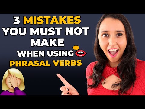 3 Mistakes You Must NOT Make When Using Phrasal Verbs