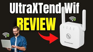 UltraXTend Wifi Review: How UltraXTend Wifi Works - Is it Worth it? Full Review of UltraXTend Wifi