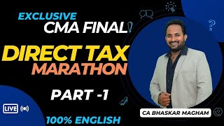 CMA FINAL | DIRECT TAX - MARATHON | PART 1 - JUNE/DEC 2024 | CA BHASKAR MAGHAM