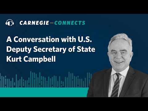 A Conversation with U.S. Deputy Secretary of State Kurt Campbell