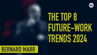 The 8 Biggest Future of Work Trends for 2024