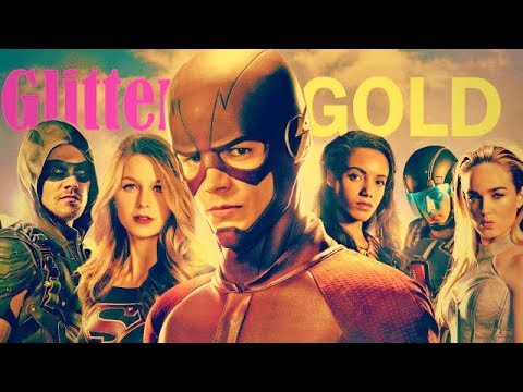 The Arrowverse Tribute || Glitter and Gold