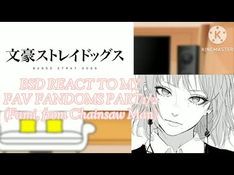 Bungou Stray dogs react to my fav fandoms Part 1/8(Fami, from Chainsaw Man)