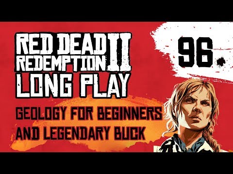 Ep 96 Geology for Beginners and Legendary Buck – Red Dead Redemption 2 Long Play