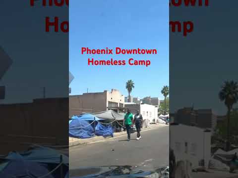 Phoenix Arizona Downtown Homeless Camps