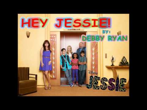 HEY JESSIE! - by: Debby Ryan (from: JESSIE)