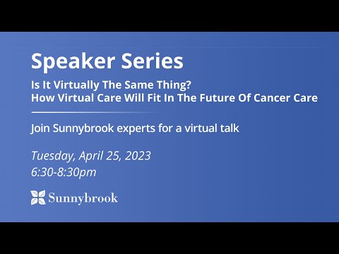 Speaker Series: Virtually The Same Thing? How Virtual Care Will Fit In The Future Of Cancer Care