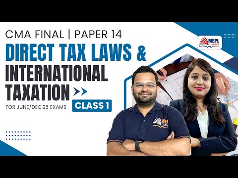 Direct Tax Laws & International Taxation - Class 1 | For CMA Final June/Dec 25 Exams | MEPL