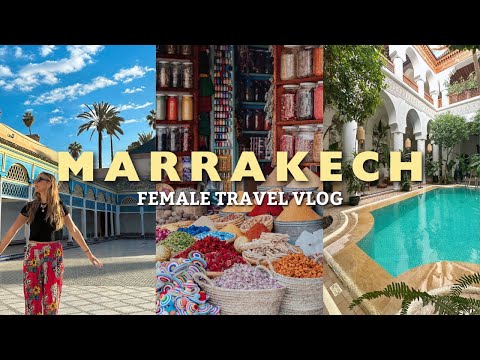 Marrakech As A Female Traveler : Souks, Riad, Spice Markets & Palaces