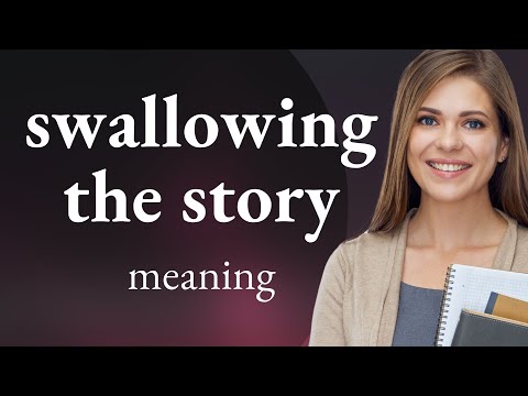 Understanding "Swallowing the Story"