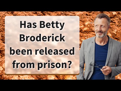 Has Betty Broderick been released from prison?