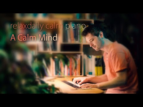 A Calm Mind [calming piano music]