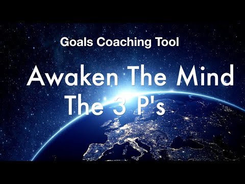 17 -  The 3 P's Goals Coaching Tool - Awaken The Mind