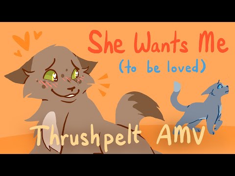 She Wants Me (to be loved) - Thrushpelt AMV