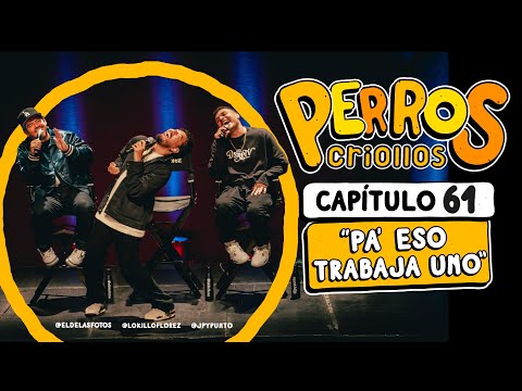 PERROS CRIOLLOS - PA’ ESO TRABAJA UNO, CAP. 61