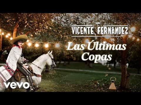 Vicente Fernández - Las Últimas Copas (Letra/Lyrics)