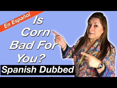 ¿El Maíz Es Malo Para Ti? | Is Corn Bad For You? | Spanish Dubbed