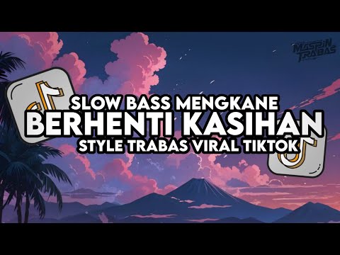 Dj Berhenti Kasihan Remix Full Bass Santuy Style Trabas Viral TikTok 2024