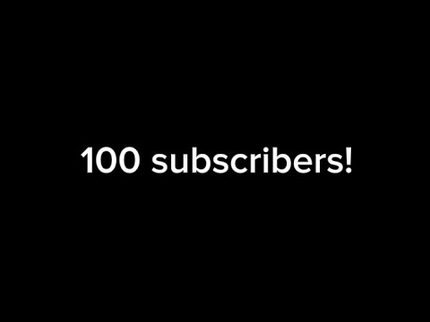 100 SUBSCRIBERS