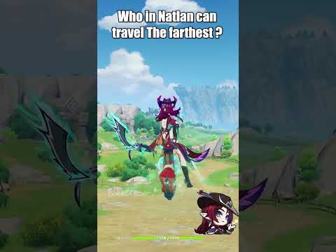 Genshin Impact | Who in natlan can travel the farthest ?