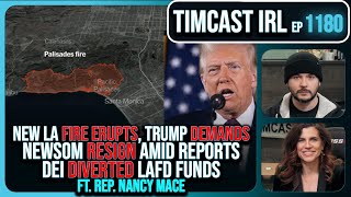 NEW FIRE ERUPTS, Trump DEMANDS Newsom RESIGN, Dems Used Funds For DEI W/Rep Nancy Mace | Timcast IRL