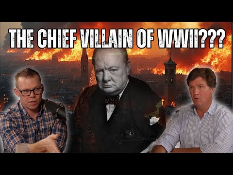 Was Churchill the Chief Villain of WWII??? A Response to Darryl Cooper & Tucker Carlson