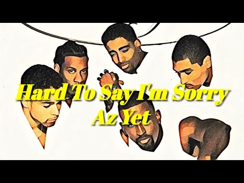 《Hard To Say I'm Sorry》Az Yet