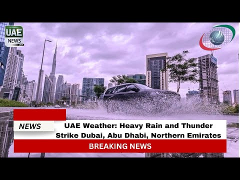 UAE Weather: Heavy Rain and Thunder Strike Dubai, Abu Dhabi, Northern Emirates