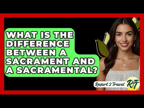 What Is the Difference Between a Sacrament and a Sacramental? - Resort 2 Travel