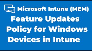 84. Deploy Feature Updates Policy for Windows Devices in Microsoft Intune