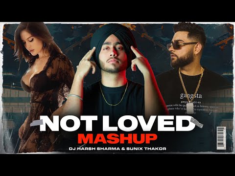 Not Loved Mashup ft.Shubh, Karan Aujla & Prophec  - DJ HARSH SHARMA X SUNIX THAKOR