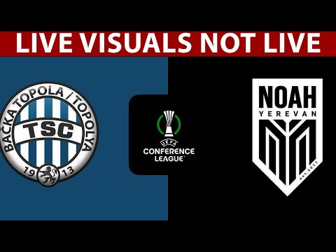 ⚽ Bačka Topola vs FC Noah LIVE | UEFA Europa Conference League