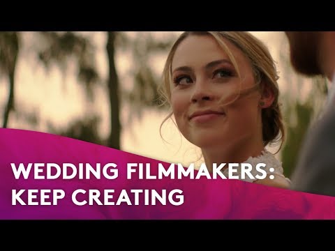 Wedding Filmmakers: Keep Creating