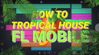 How to make a Tropical House beat | Making a beat on Phone | Fl Studio Mobile (easy tutorial)