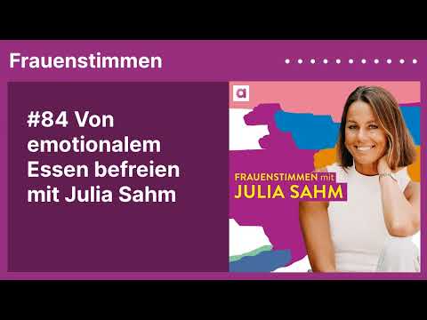 #84 Von emotionalem Essen befreien mit Julia Sahm | Podcast »Frauenstimmen« mit Ildikó von Kürthy